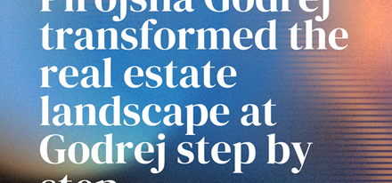 Pirojsha transformed the real estate landscape at Godrej step by step.